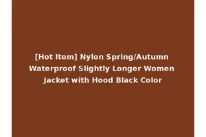 [Hot Item] Nylon Spring/Autumn Waterproof Slightly Longer Women Jacket with Hood Black Color
