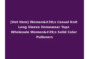 [Hot Item] Women's Casual Knit Long Sleeve Homewear Tops Wholesale Women's Solid Color Pullovers