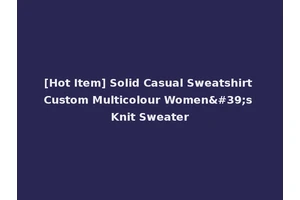 [Hot Item] Solid Casual Sweatshirt Custom Multicolour Women's Knit Sweater