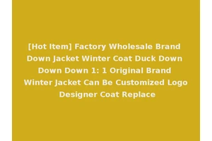 [Hot Item] Factory Wholesale Brand Down Jacket Winter Coat Duck Down Down Down 1: 1 Original Brand Winter Jacket Can Be Customized Logo Designer Coat Replace