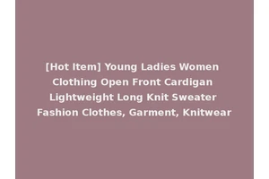 [Hot Item] Young Ladies Women Clothing Open Front Cardigan Lightweight Long Knit Sweater Fashion Clothes, Garment, Knitwear