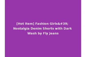 [Hot Item] Fashion Girls' Nostalgia Denim Shorts with Dark Wash by Fly Jeans