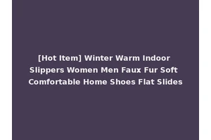 [Hot Item] Winter Warm Indoor Slippers Women Men Faux Fur Soft Comfortable Home Shoes Flat Slides