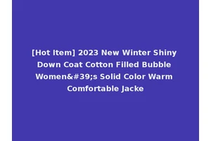 [Hot Item] 2023 New Winter Shiny Down Coat Cotton Filled Bubble Women's Solid Color Warm Comfortable Jacke