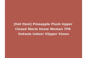 [Hot Item] Pineapple Plush Upper Closed Warm Home Woman TPR Outsole Indoor Slipper Shoes