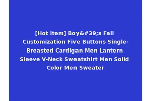 [Hot Item] Boy's Fall Customization Five Buttons Single-Breasted Cardigan Men Lantern Sleeve V-Neck Sweatshirt Men Solid Color Men Sweater