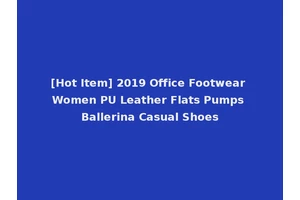 [Hot Item] 2019 Office Footwear Women PU Leather Flats Pumps Ballerina Casual Shoes