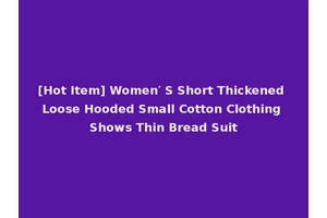 [Hot Item] Women′ S Short Thickened Loose Hooded Small Cotton Clothing Shows Thin Bread Suit