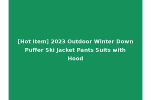 [Hot Item] 2023 Outdoor Winter Down Puffer Ski Jacket Pants Suits with Hood