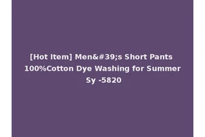 [Hot Item] Men's Short Pants 100%Cotton Dye Washing for Summer Sy -5820