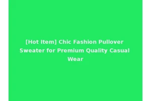 [Hot Item] Chic Fashion Pullover Sweater for Premium Quality Casual Wear