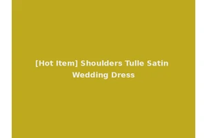 [Hot Item] Shoulders Tulle Satin Wedding Dress