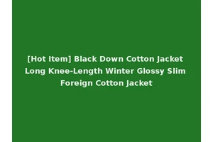 [Hot Item] Black Down Cotton Jacket Long Knee-Length Winter Glossy Slim Foreign Cotton Jacket