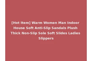 [Hot Item] Warm Women Man Indoor House Soft Anti-Slip Sandals Plush Thick Non-Slip Sole Soft Slides Ladies Slippers