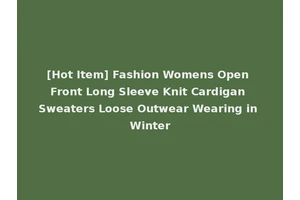 [Hot Item] Fashion Womens Open Front Long Sleeve Knit Cardigan Sweaters Loose Outwear Wearing in Winter