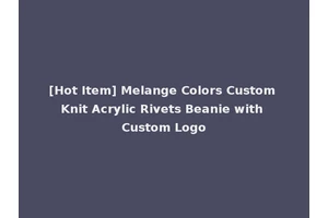 [Hot Item] Melange Colors Custom Knit Acrylic Rivets Beanie with Custom Logo