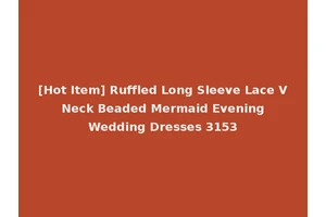[Hot Item] Ruffled Long Sleeve Lace V Neck Beaded Mermaid Evening Wedding Dresses 3153