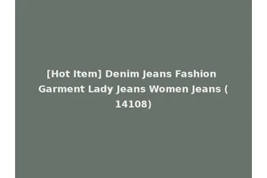 [Hot Item] Denim Jeans Fashion Garment Lady Jeans Women Jeans (14108)