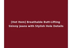 [Hot Item] Breathable Butt-Lifting Skinny Jeans with Stylish Hole Details