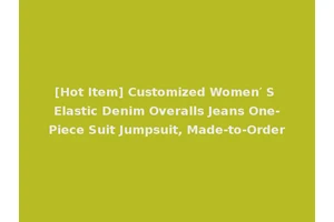 [Hot Item] Customized Women′ S Elastic Denim Overalls Jeans One-Piece Suit Jumpsuit, Made-to-Order