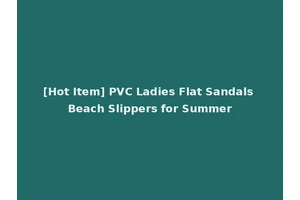 [Hot Item] PVC Ladies Flat Sandals Beach Slippers for Summer