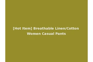 [Hot Item] Breathable Linen/Cotton Women Casual Pants