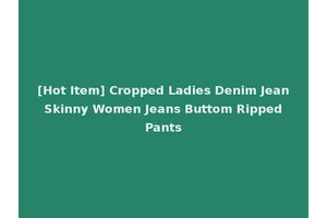 [Hot Item] Cropped Ladies Denim Jean Skinny Women Jeans Buttom Ripped Pants