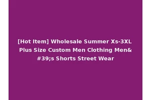 [Hot Item] Wholesale Summer Xs-3XL Plus Size Custom Men Clothing Men's Shorts Street Wear