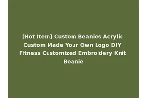 [Hot Item] Custom Beanies Acrylic Custom Made Your Own Logo DIY Fitness Customized Embroidery Knit Beanie