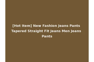 [Hot Item] New Fashion Jeans Pants Tapered Straight Fit Jeans Men Jeans Pants