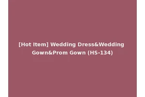 [Hot Item] Wedding Dress&Wedding Gown&Prom Gown (HS-134)