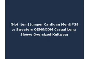 [Hot Item] Jumper Cardigan Men's Sweaters OEM&ODM Casual Long Sleeve Oversized Knitwear