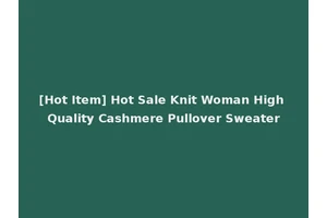 [Hot Item] Hot Sale Knit Woman High Quality Cashmere Pullover Sweater