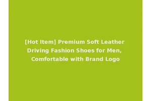 [Hot Item] Premium Soft Leather Driving Fashion Shoes for Men, Comfortable with Brand Logo