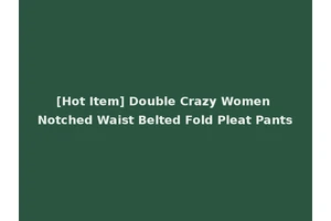 [Hot Item] Double Crazy Women Notched Waist Belted Fold Pleat Pants