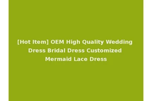 [Hot Item] OEM High Quality Wedding Dress Bridal Dress Customized Mermaid Lace Dress