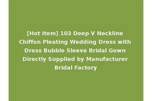 [Hot Item] 103 Deep V Neckline Chiffon Pleating Wedding Dress with Dress Bubble Sleeve Bridal Gown Directly Supplied by Manufacturer Bridal Factory