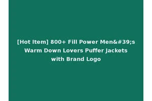 [Hot Item] 800+ Fill Power Men's Warm Down Lovers Puffer Jackets with Brand Logo