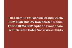 [Hot Item] New Fashion Design OEM&ODM High Quality Non-Stretch Denim Fabric OEM&ODM Split on Front Seam with Scratch Holes Snow Wash Skirts