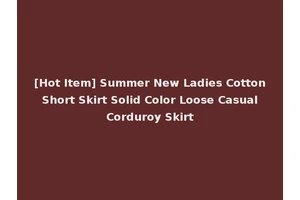 [Hot Item] Summer New Ladies Cotton Short Skirt Solid Color Loose Casual Corduroy Skirt