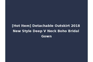 [Hot Item] Detachable Outskirt 2018 New Style Deep V Neck Boho Bridal Gown