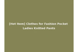 [Hot Item] Clothes for Fashion Pocket Ladies Knitted Pants