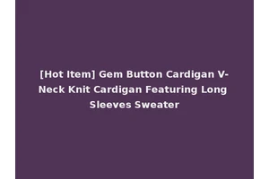 [Hot Item] Gem Button Cardigan V-Neck Knit Cardigan Featuring Long Sleeves Sweater