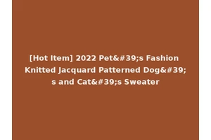 [Hot Item] 2022 Pet's Fashion Knitted Jacquard Patterned Dog's and Cat's Sweater