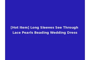 [Hot Item] Long Sleeves See Through Lace Pearls Beading Wedding Dress