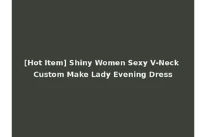 [Hot Item] Shiny Women Sexy V-Neck Custom Make Lady Evening Dress