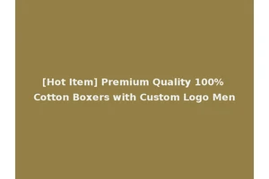 [Hot Item] Premium Quality 100% Cotton Boxers with Custom Logo Men