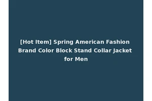 [Hot Item] Spring American Fashion Brand Color Block Stand Collar Jacket for Men
