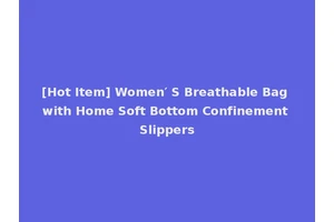 [Hot Item] Women′ S Breathable Bag with Home Soft Bottom Confinement Slippers
