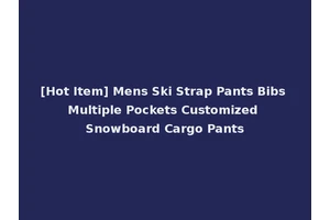 [Hot Item] Mens Ski Strap Pants Bibs Multiple Pockets Customized Snowboard Cargo Pants